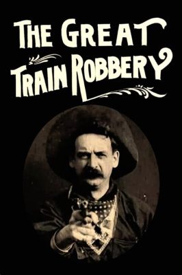  The Great Train Robbery: Nälässä Romahtava Amerikan Yön Seikkailu Ja Kultaa Etsivä Posse!